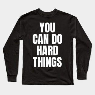 You Can Do Hard Things Inspirational Long Sleeve T-Shirt